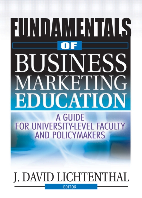 Fundamentals of Business Marketing Education : A Guide for University-Level Faculty and Policymakers, EPUB eBook