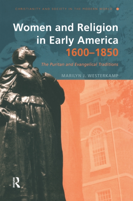 Women and Religion in Early America,1600-1850 : The Puritan and Evangelical Traditions, EPUB eBook