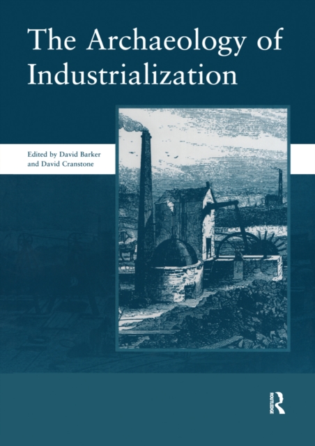 The Archaeology of Industrialization: Society of Post-Medieval Archaeology Monographs: v. 2 : Society of Post-Medieval Archaeology Monographs, EPUB eBook