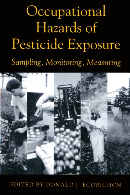 Occupational Hazards Of Pesticide Exposure : Sampling, Monitoring, Measuring, EPUB eBook