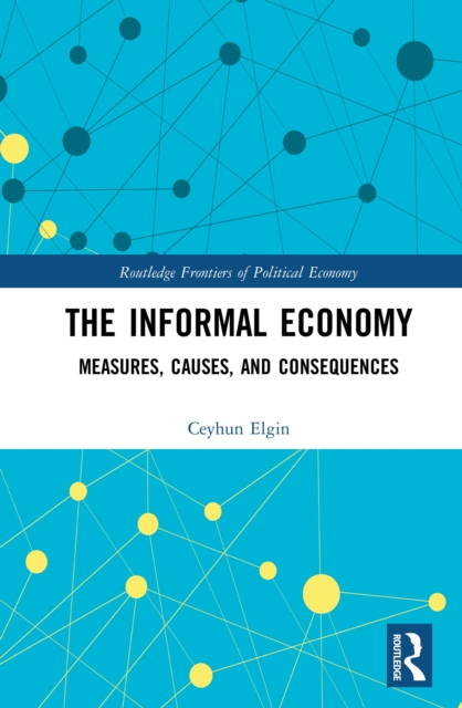 The Informal Economy : Measures, Causes, and Consequences, EPUB eBook