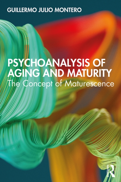 Psychoanalysis of Aging and Maturity : The Concept of Maturescence, PDF eBook