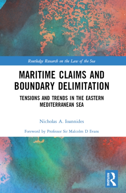 Maritime Claims and Boundary Delimitation : Tensions and Trends in the Eastern Mediterranean Sea, PDF eBook