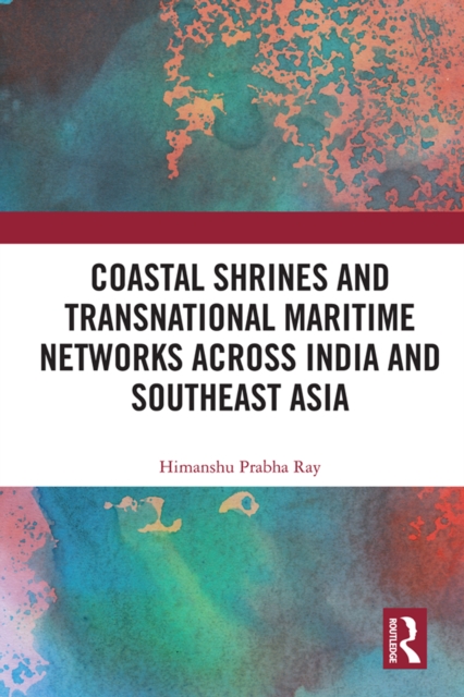 Coastal Shrines and Transnational Maritime Networks across India and Southeast Asia, EPUB eBook