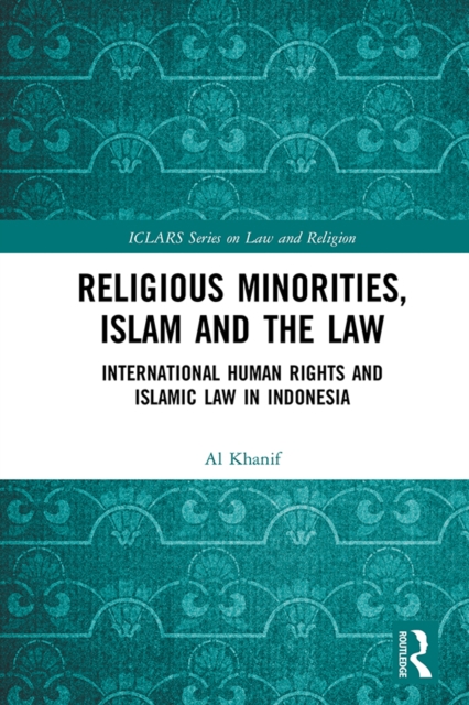 Religious Minorities, Islam and the Law : International Human Rights and Islamic Law in Indonesia, PDF eBook
