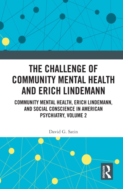 The Challenge of Community Mental Health and Erich Lindemann : Community Mental Health, Erich Lindemann, and Social Conscience in American Psychiatry, Volume 2, PDF eBook