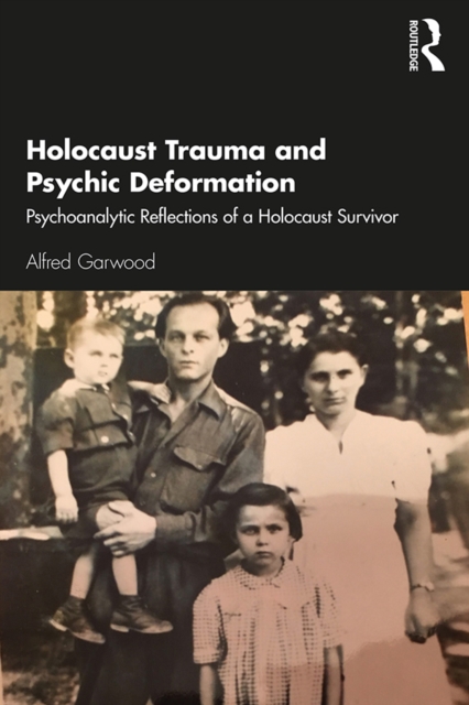 Holocaust Trauma and Psychic Deformation : Psychoanalytic Reflections of a Holocaust Survivor, PDF eBook
