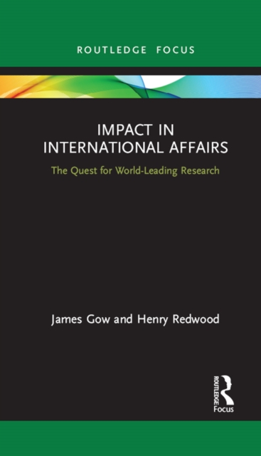 Impact in International Affairs : The Quest for World-Leading Research, PDF eBook