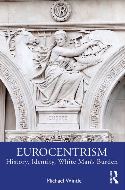 Eurocentrism : History, Identity, White Man's Burden, PDF eBook