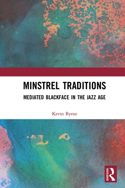 Minstrel Traditions : Mediated Blackface in the Jazz Age, EPUB eBook