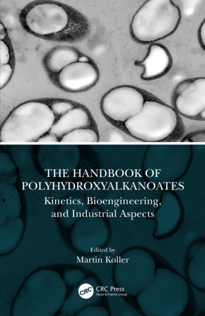 The Handbook of Polyhydroxyalkanoates : Kinetics, Bioengineering, and Industrial Aspects, EPUB eBook