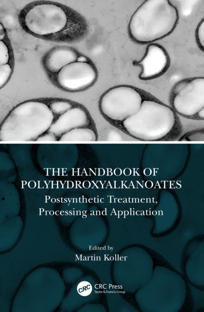 The Handbook of Polyhydroxyalkanoates : Postsynthetic Treatment, Processing and Application, EPUB eBook