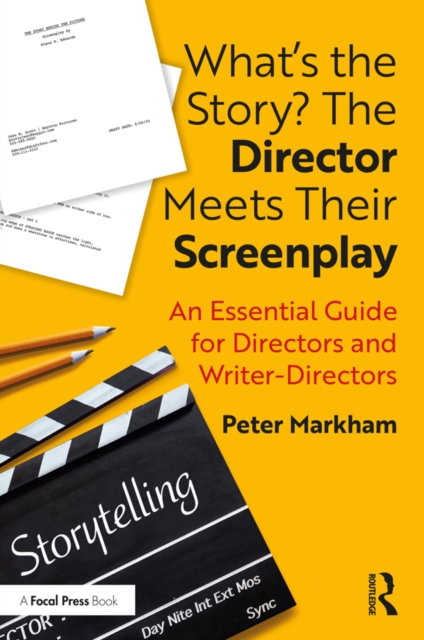 What's the Story? The Director Meets Their Screenplay : An Essential Guide for Directors and Writer-Directors, EPUB eBook