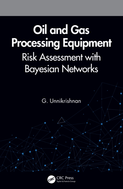 Oil and Gas Processing Equipment : Risk Assessment with Bayesian Networks, EPUB eBook