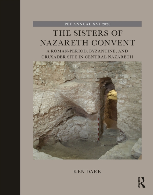 The Sisters of Nazareth Convent : A Roman-period, Byzantine, and Crusader site in central Nazareth, PDF eBook