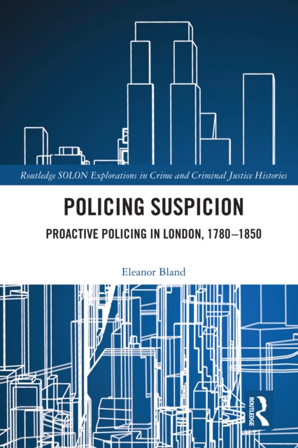 Policing Suspicion : Proactive Policing in London, 1780-1850, EPUB eBook