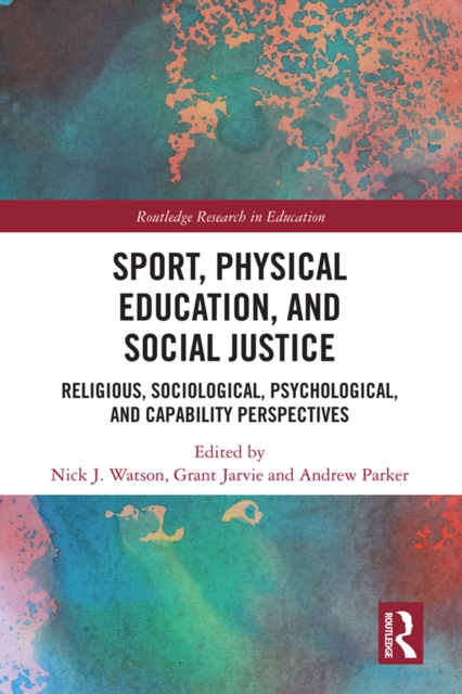 Sport, Physical Education, and Social Justice : Religious, Sociological, Psychological, and Capability Perspectives, PDF eBook
