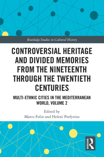 Controversial Heritage and Divided Memories from the Nineteenth Through the Twentieth Centuries : Multi-Ethnic Cities in the Mediterranean World, Volume 2, PDF eBook