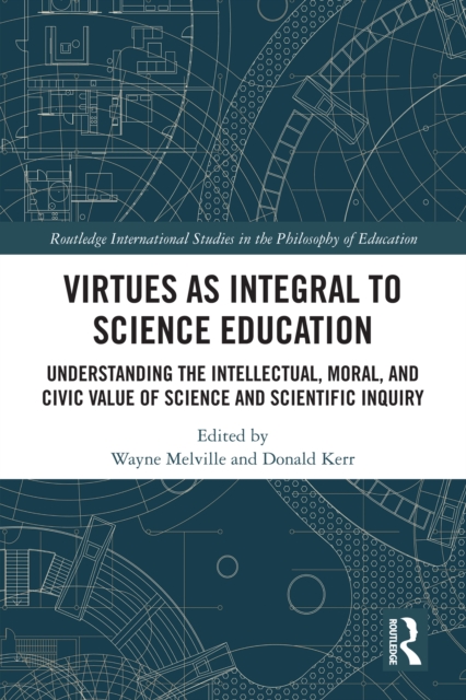 Virtues as Integral to Science Education : Understanding the Intellectual, Moral, and Civic Value of Science and Scientific Inquiry, PDF eBook