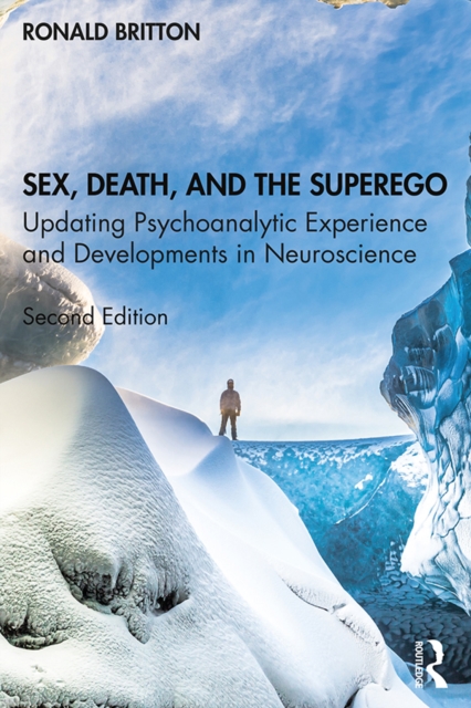 Sex, Death, and the Superego : Updating Psychoanalytic Experience and Developments in Neuroscience, PDF eBook