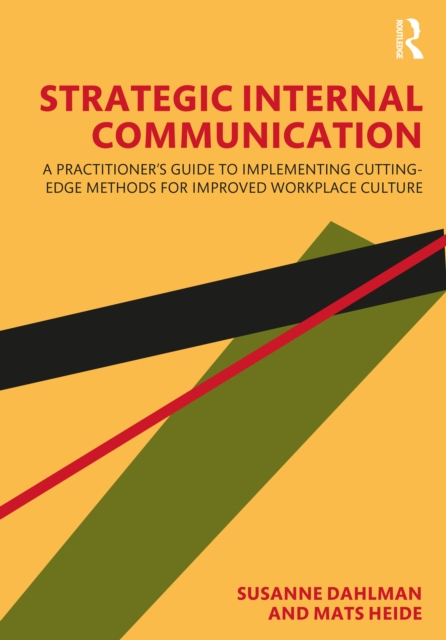 Strategic Internal Communication : A Practitioner’s Guide to Implementing Cutting-Edge Methods for Improved Workplace Culture, PDF eBook