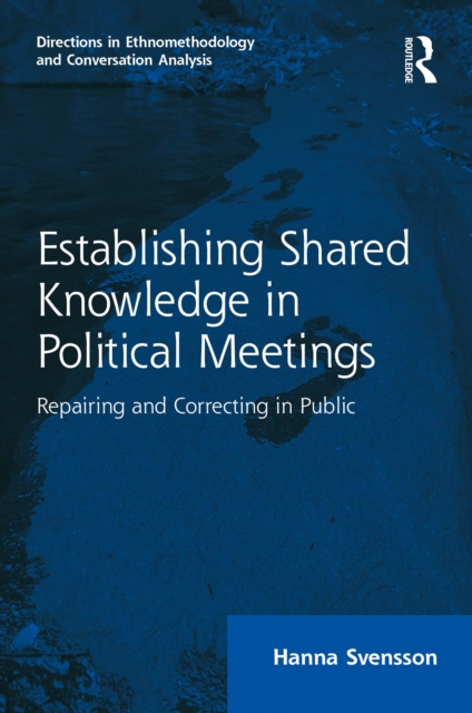 Establishing Shared Knowledge in Political Meetings : Repairing and Correcting in Public, EPUB eBook