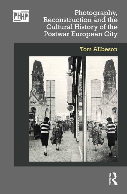 Photography, Reconstruction and the Cultural History of the Postwar European City, EPUB eBook