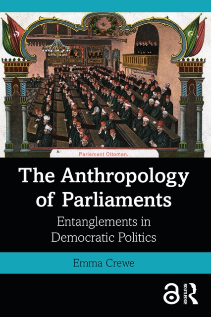 The Anthropology of Parliaments : Entanglements in Democratic Politics, EPUB eBook