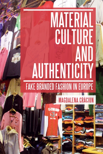 Material Culture and Authenticity : Fake Branded Fashion in Europe, PDF eBook