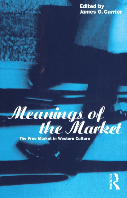 Meanings of the Market : The Free Market in Western Culture, PDF eBook