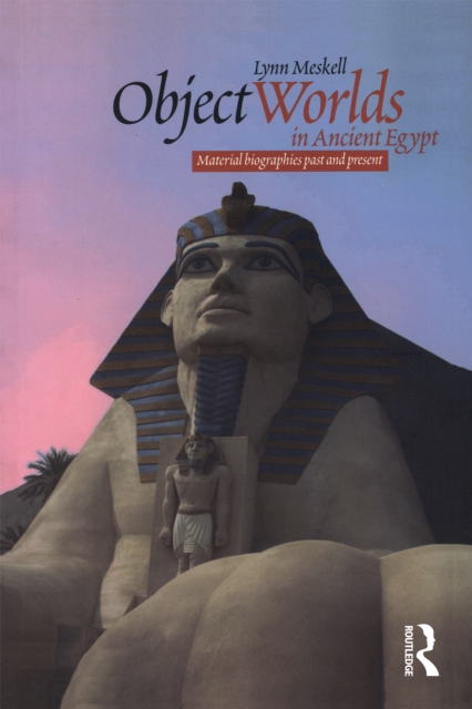 Object Worlds in Ancient Egypt : Material Biographies Past and Present, PDF eBook