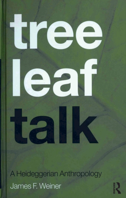 Tree Leaf Talk : A Heideggerian Anthropology, PDF eBook
