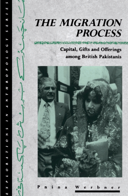 The Migration Process : Capital, Gifts and Offerings among British Pakistanis, PDF eBook