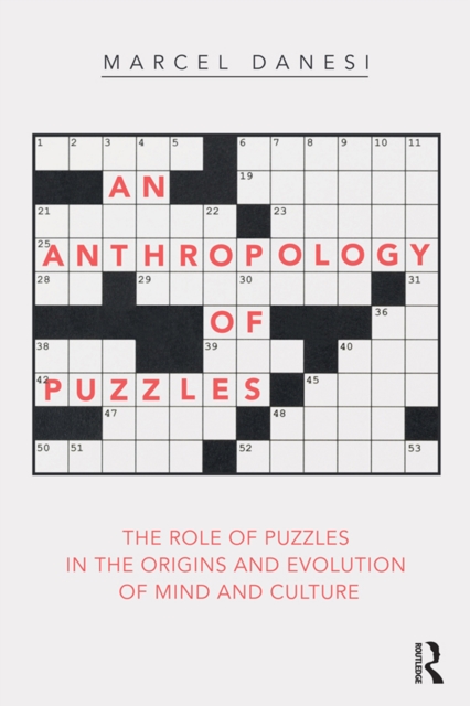 An Anthropology of Puzzles : The Role of Puzzles in the Origins and Evolution of Mind and Culture, PDF eBook
