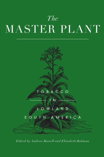 The Master Plant : Tobacco in Lowland South America, EPUB eBook