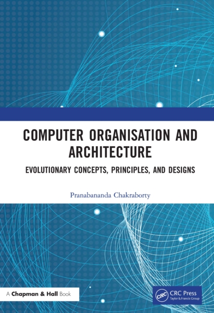 Computer Organisation and Architecture : Evolutionary Concepts, Principles, and Designs, PDF eBook