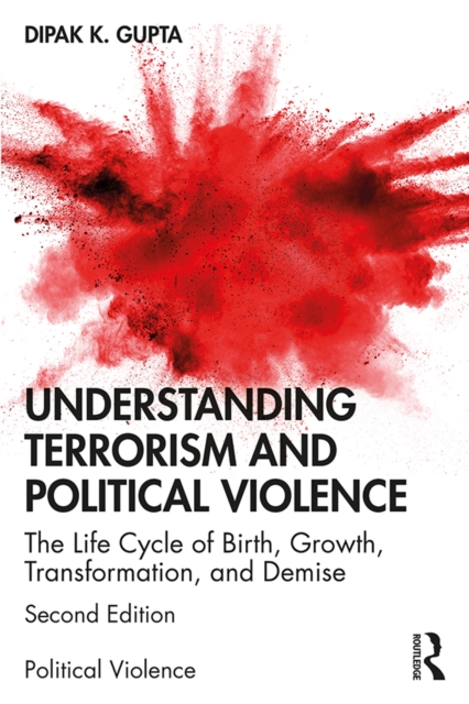Understanding Terrorism and Political Violence : The Life Cycle of Birth, Growth, Transformation, and Demise, PDF eBook