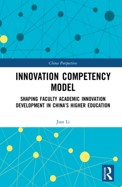 Innovation Competency Model : Shaping Faculty Academic Innovation Development in China's Higher Education, PDF eBook