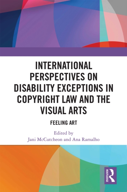 International Perspectives on Disability Exceptions in Copyright Law and the Visual Arts : Feeling Art, EPUB eBook
