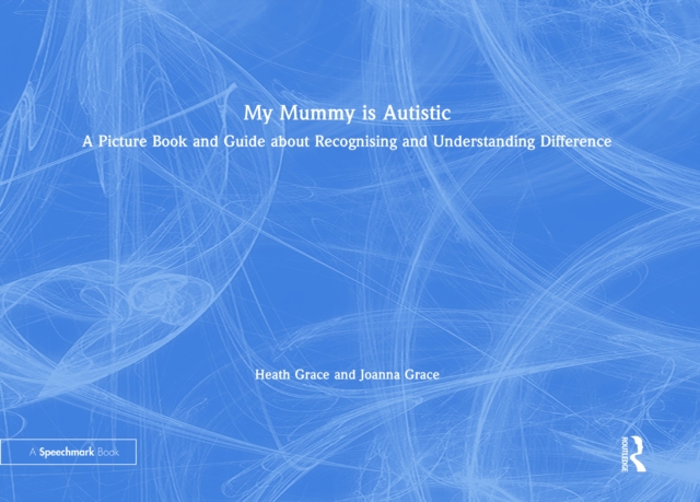 My Mummy is Autistic : A Picture Book and Guide about Recognising and Understanding Difference, EPUB eBook