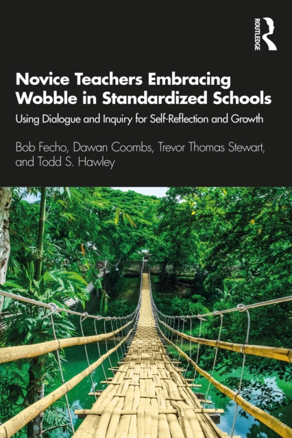 Novice Teachers Embracing Wobble in Standardized Schools : Using Dialogue and Inquiry for Self-Reflection and Growth, EPUB eBook