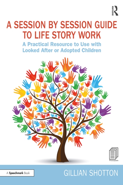 A Session by Session Guide to Life Story Work : A Practical Resource to Use with Looked After or Adopted Children, EPUB eBook
