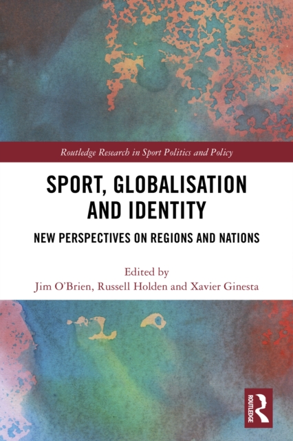 Sport, Globalisation and Identity : New Perspectives on Regions and Nations, PDF eBook
