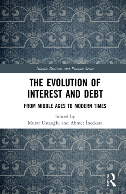 The Evolution of Interest and Debt : From Middle Ages to Modern Times, EPUB eBook