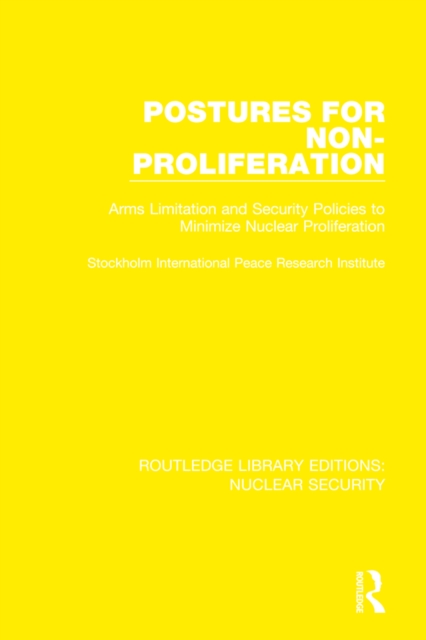 Postures for Non-Proliferation : Arms Limitation and Security Policies to Minimize Nuclear Proliferation, EPUB eBook