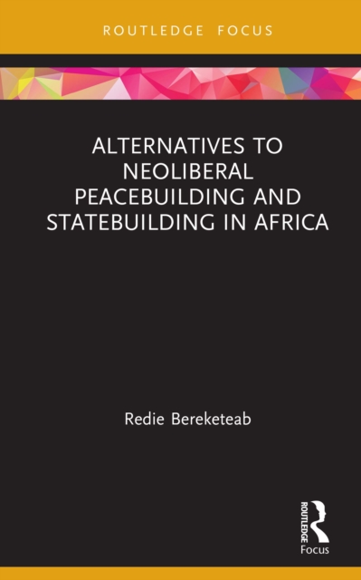 Alternatives to Neoliberal Peacebuilding and Statebuilding in Africa, EPUB eBook