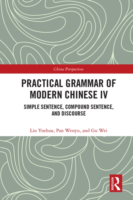 Practical Grammar of Modern Chinese IV : Simple Sentence, Compound Sentence, and Discourse, EPUB eBook