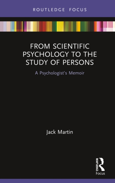 From Scientific Psychology to the Study of Persons : A Psychologist’s Memoir, PDF eBook