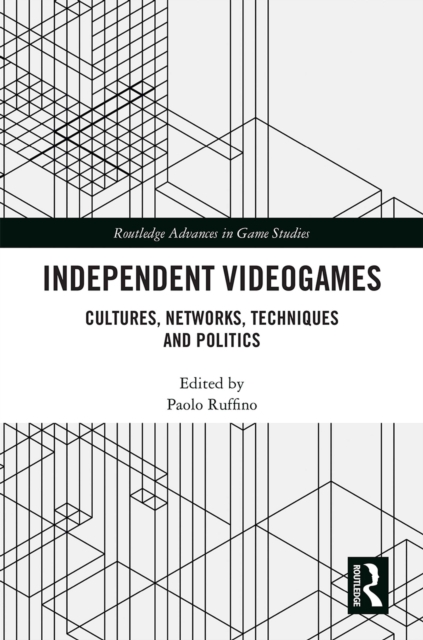 Independent Videogames : Cultures, Networks, Techniques And Politics, PDF eBook