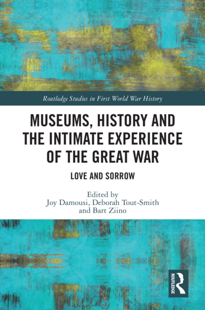 Museums, History and the Intimate Experience of the Great War : Love and Sorrow, EPUB eBook